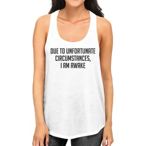 Due To Unfortunate I Am Awake Womens White Sleeveless Tank Top